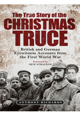 Anthony Richards - The True Story of the Christmas Truce - British and German Eyewitness Accounts from the First World War