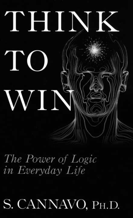 THINK TO WIN THINK TO WIN The Power of Logic in Everyday Life S - photo 1