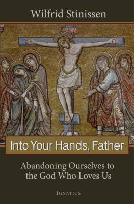 Wilfrid Stinissen - Into Your Hands Father: Abandoning Ourselves to the God Who Loves Us