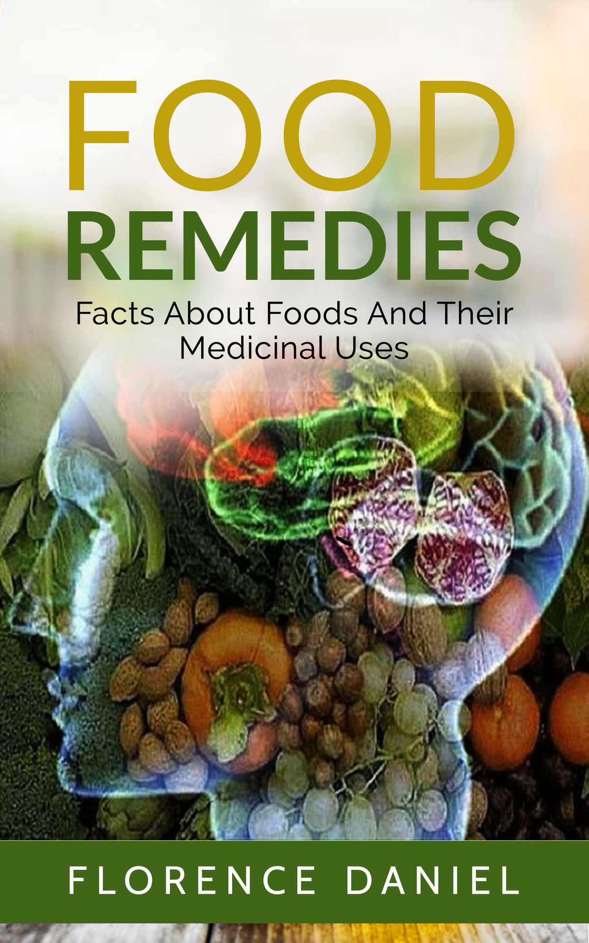 FLORENCE DANIEL Food Remedies Facts About Foods And Their Medicinal Uses First - photo 2