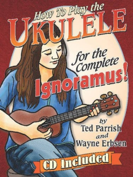 Ted Parrish How to Play the Ukulele for the Complete Ignoramus