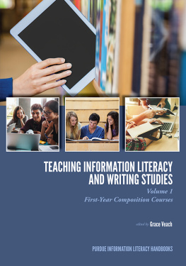 Grace Veach (editor) - Teaching Information Literacy and Writing Studies: Volume 1, First-Year Composition Courses (Purdue Information Literacy Handbooks)