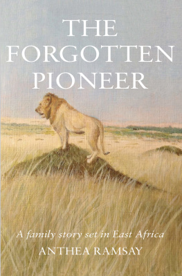 Anthea Ramsay - The Forgotten Pioneer: A family story set in East Africa
