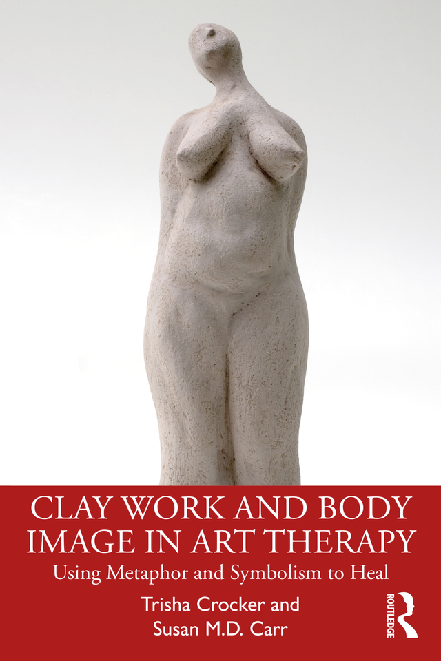 Clay Work and Body Image in Art Therapy is an insightful synthesis of womens - photo 1