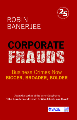 Robin Banerjee - Corporate Frauds: Business Crimes now Bigger, Broader, Bolder