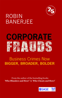 Robin Banerjee Corporate Frauds: Business Crimes now Bigger, Broader, Bolder