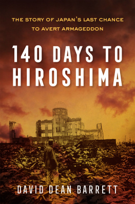 David Dean Barrett - 140 Days to Hiroshima - The Story of Japan’s Last Chance to Avert Armageddon
