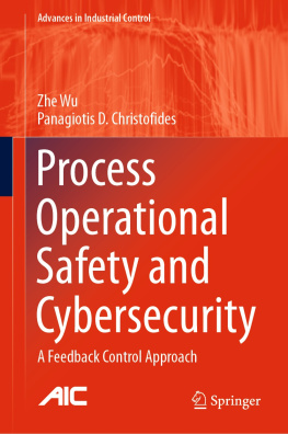 Zhe Wu - Process Operational Safety and Cybersecurity: A Feedback Control Approach (Advances in Industrial Control)