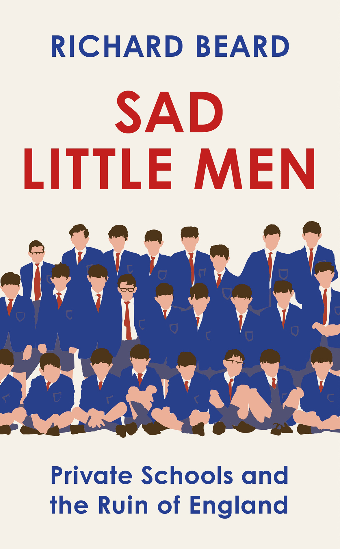 Richard Beard SAD LITTLE MEN Private Schools and the Ruin of England Contents - photo 1