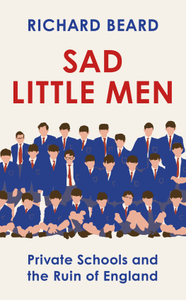 Richard Beard - Sad Little Men: Private Schools and the Ruin of England