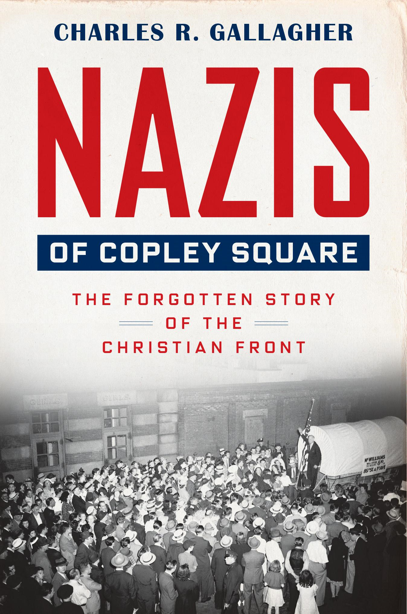 NAZIS OF COPLEY SQUARE THE FORGOTTEN STORY OF THE CHRISTIAN FRONT CHARLES - photo 1