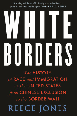 Reece Jones - White Borders: The History of Race and Immigration in the United States from Chinese Exclusion to the Border Wall