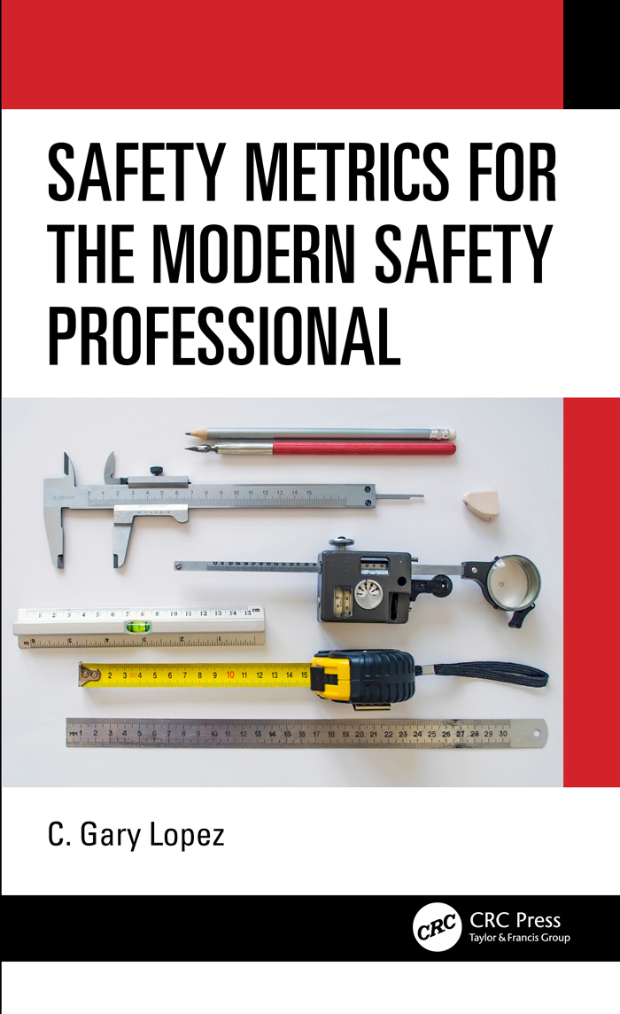 SAFETY METRICS FOR THE MODERN SAFETY PROFESSIONAL SAFETY METRICS FOR THE MODERN - photo 2