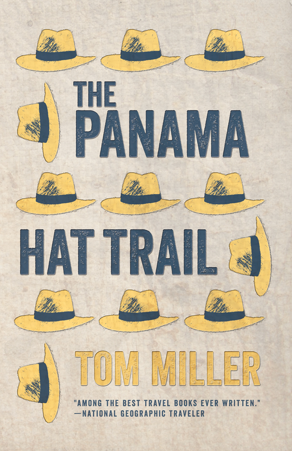 PRAISE FOR THE PANAMA HAT TRAIL Part reportage part travelogue and all - photo 1