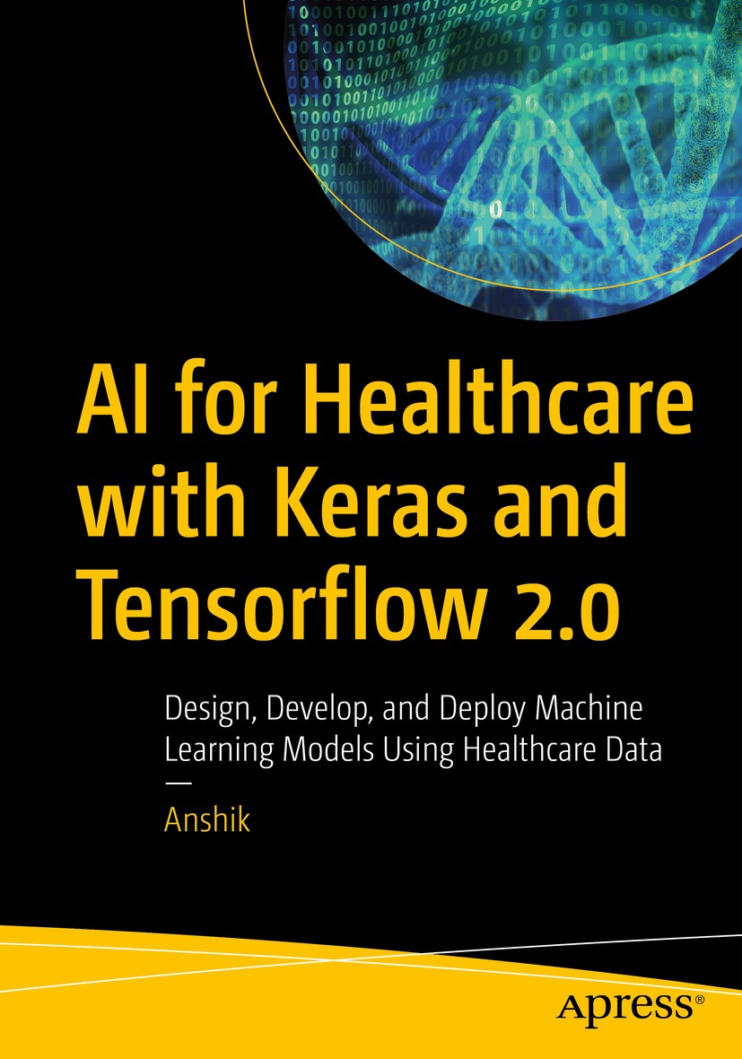Book cover of AI for Healthcare with Keras and Tensorflow 20 Anshik AI - photo 1