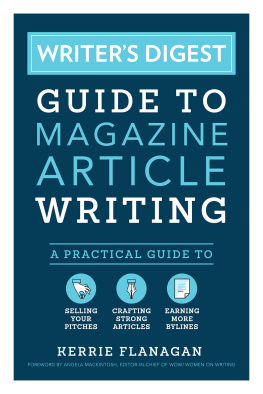 Kerrie Flanagan Writers Digest Guide to Magazine Article Writing: A Practical Guide to Selling Your Pitches, Crafting Strong Articles, & Earning More Bylines