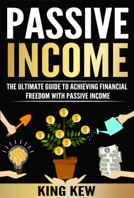 King Kew - PASSIVE INCOME: The Ultimate Guide To Achieving Financial Freedom With Passive Income: How To Make Money Online Forever (A Complete Beginners Guide To Top Income Methods, How To Make Money From Home)