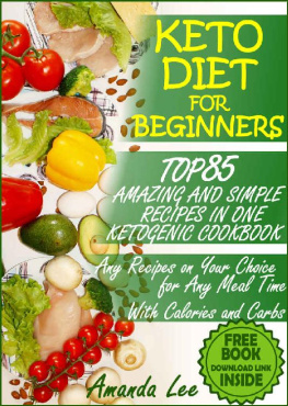 Amanda Lee Keto Diet for Beginners: TOP 85 Amazing and Simple Recipes in One Ketogenic Cookbook, Any Recipes on Your Choice for Any Meal Time