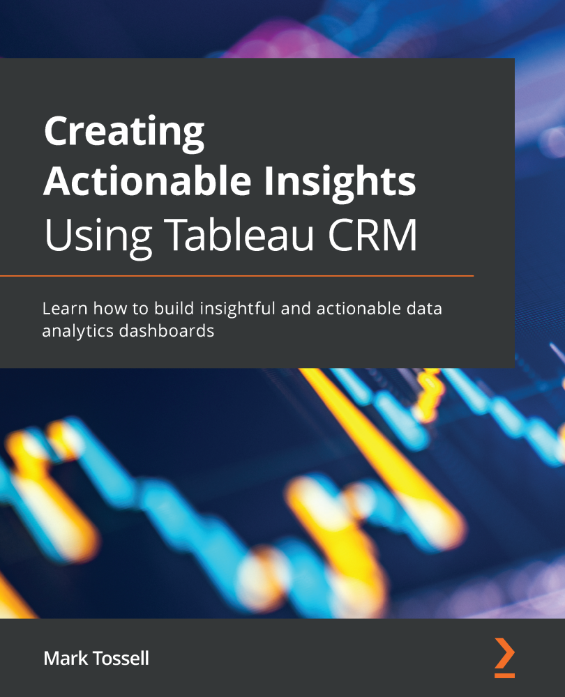 Creating Actionable Insights Using Tableau CRM Learn how to build insightful - photo 1