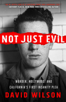 David Wilson - Not Just Evil: Murder, Hollywood, and Californias First Insanity Plea