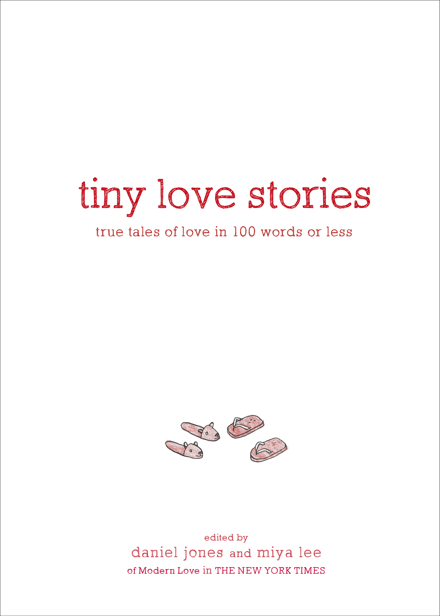 Tiny Love Stories True Tales of Love in 100 Words or Less Edited by Daniel - photo 1