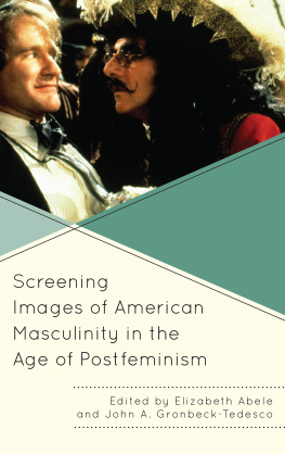 Elizabeth Abele (editor) Screening Images of American Masculinity in the Age of Postfeminism