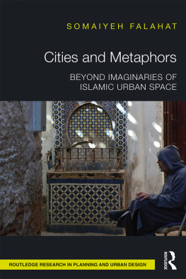 Somaiyeh Falahat - Cities and Metaphors: Beyond Imaginaries of Islamic Urban Space