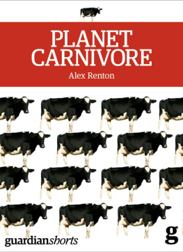 Alex Renton - Planet Carnivore: Why cheap meat costs the Earth (and how to pay the bill)