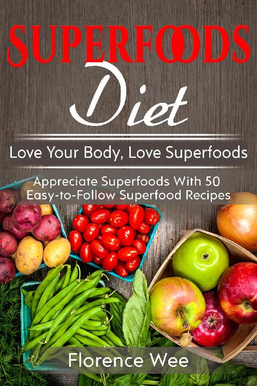 Superfoods Diet by Florence Wee1 Superfoods Diet by Florence WeeContents2 - photo 3