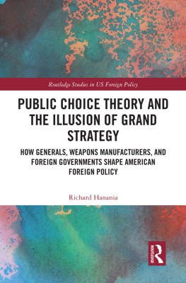 Hanania Public Choice Theory and the Illusion of Grand Strategy: How Generals, Weapons Manufacturers, and Foreign Governments Shape American Foreign Policy