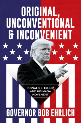 Bob Ehrlich - Original, Unconventional & Inconvenient: Donald J. Trump and His MAGA Movement
