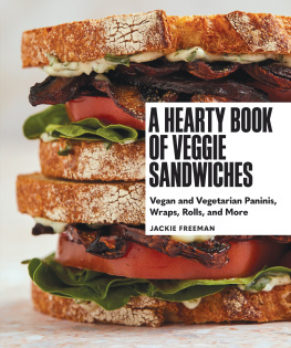 Jackie Freeman A Hearty Book of Veggie Sandwiches: Vegan and Vegetarian Paninis, Wraps, Rolls, and More