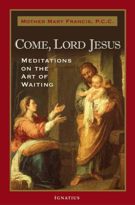 Mother Mary Francis Come, Lord Jesus: Meditations on the Art of Waiting