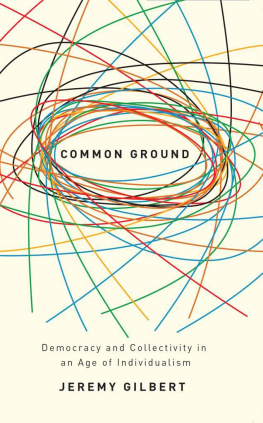 Jeremy Gilbert Common Ground: Democracy and Collectivity in an Age of Individualism