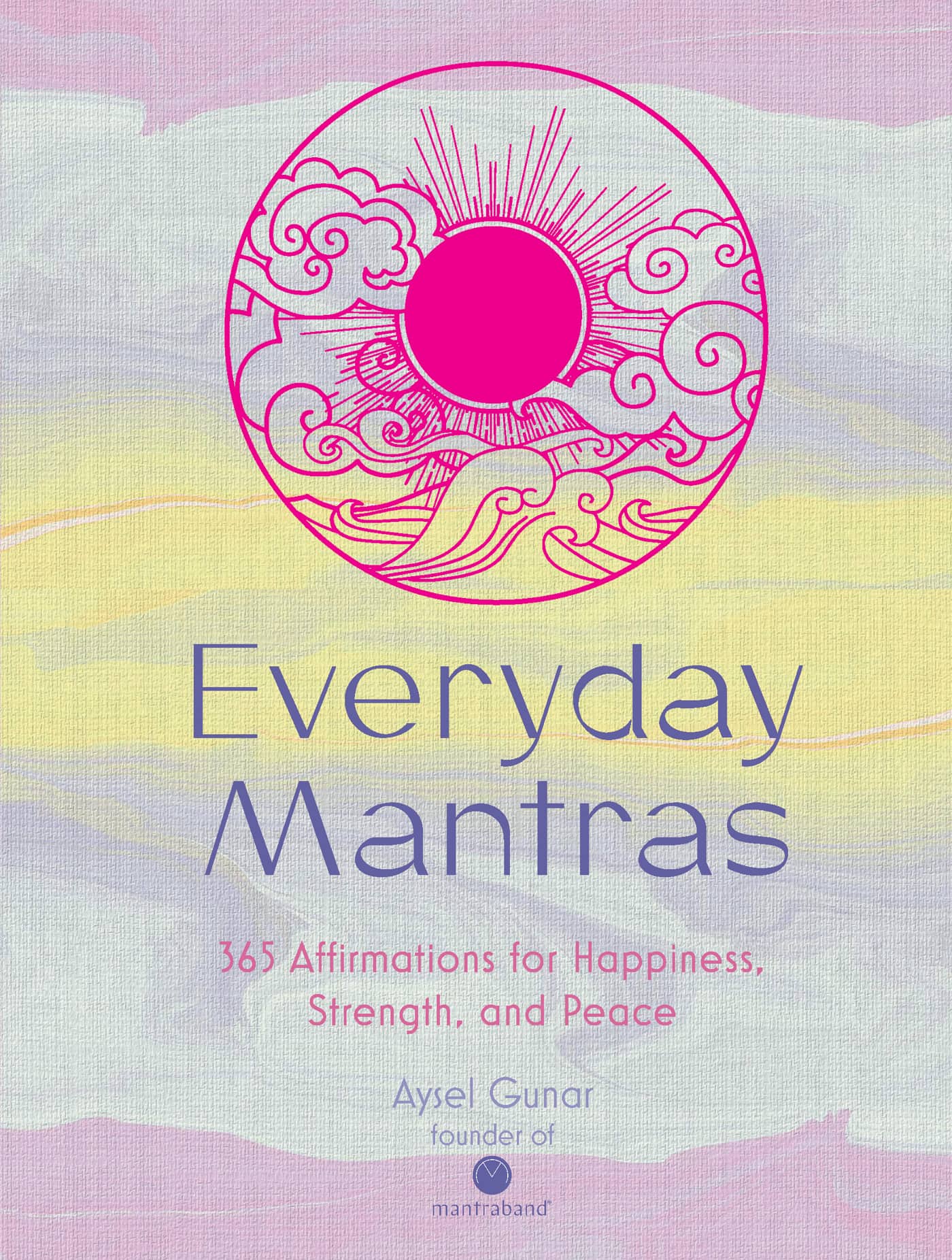 Everyday Mantras 365 Affirmations for Happiness Strength and Peace Aysel Gunar - photo 1