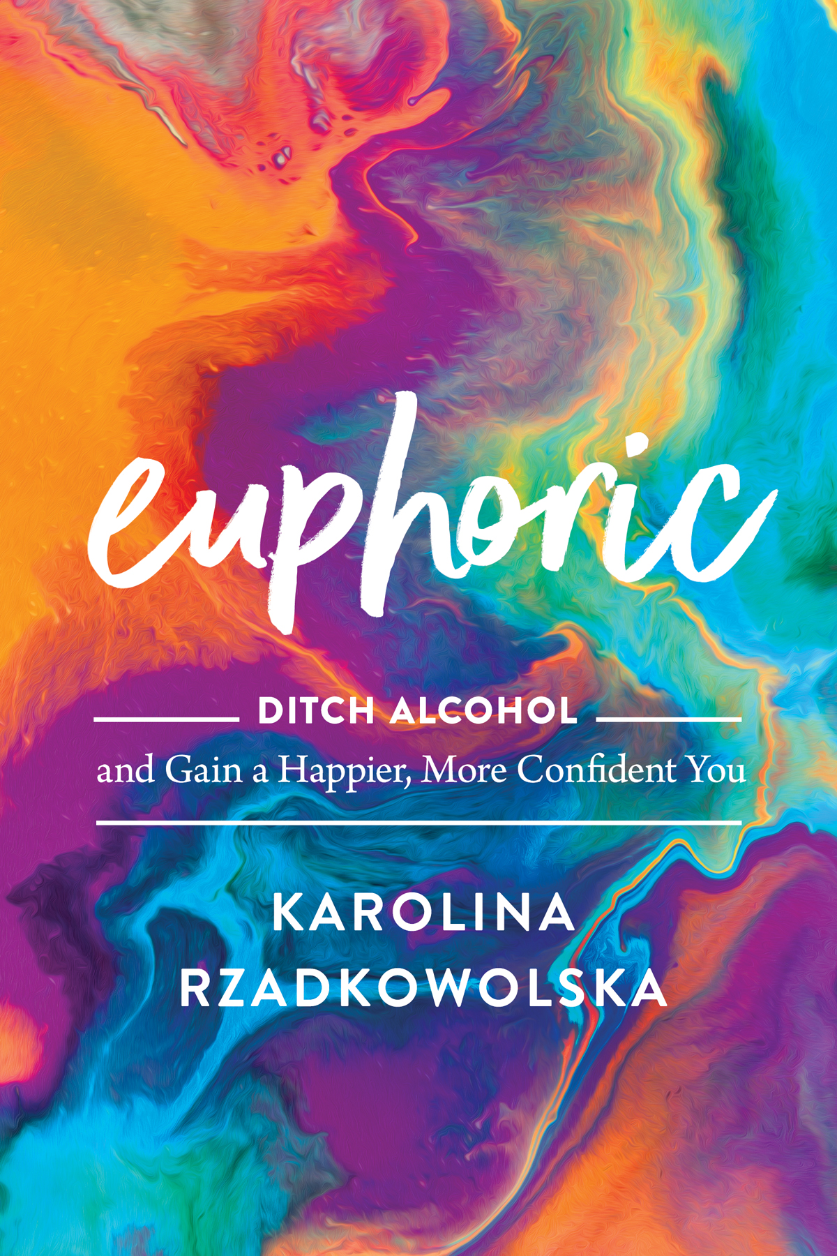 PRAISE FOR EUPHORIC Euphoric Thats Karolinas word for living alcohol-free - photo 1