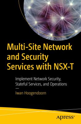 Iwan Hoogendoorn Multi-Site Network and Security Services with NSX-T: Implement Network Security, Stateful Services, and Operations