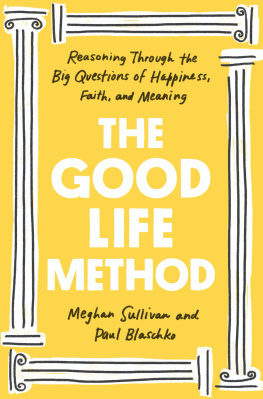Meghan Sullivan - The Good Life Method: Reasoning Through the Big Questions of Happiness, Faith, and Meaning