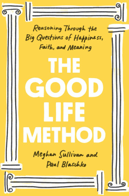 Meghan Sullivan The Good Life Method: Reasoning Through the Big Questions of Happiness, Faith, and Meaning