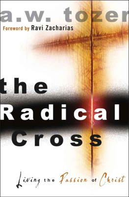 A.W. Tozer - Radical Cross: Living the Passion of Christ