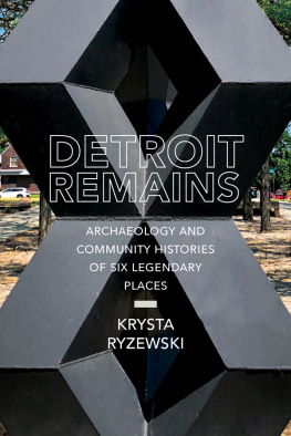 Krysta Ryzewski Detroit Remains: Archaeology and Community Histories of Six Legendary Places