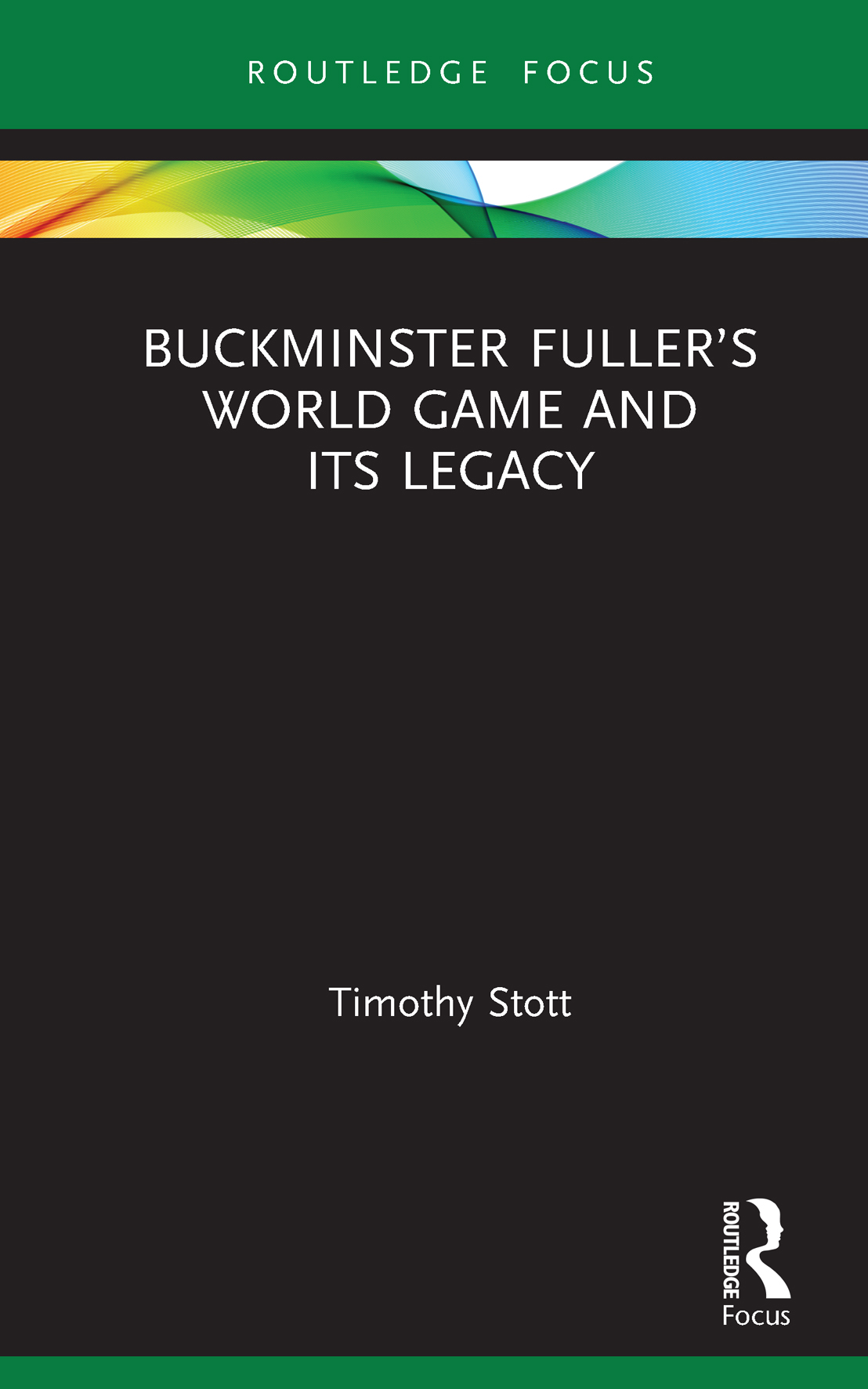 Buckminster Fullers World Game and Its Legacy This book studies R Buckminster - photo 1