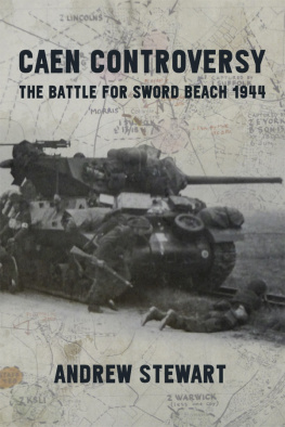 Andrew Stewart - Caen Controversy: The Battle for Sword Beach 1944