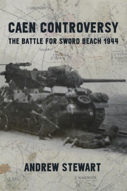 Andrew Stewart Caen Controversy: The Battle for Sword Beach 1944