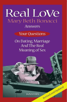 Mary Beth Bonacci Real Love: Answers to Your Questions on Dating, Marriage and the Real Meaning of Sex