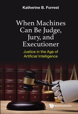 Katherine B Forrest When Machines Can Be Judge, Jury, and Executioner: Justice in the Age of Artificial Intelligence