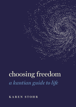 Karen Stohr - Choosing Freedom: A Kantian Guide to Life