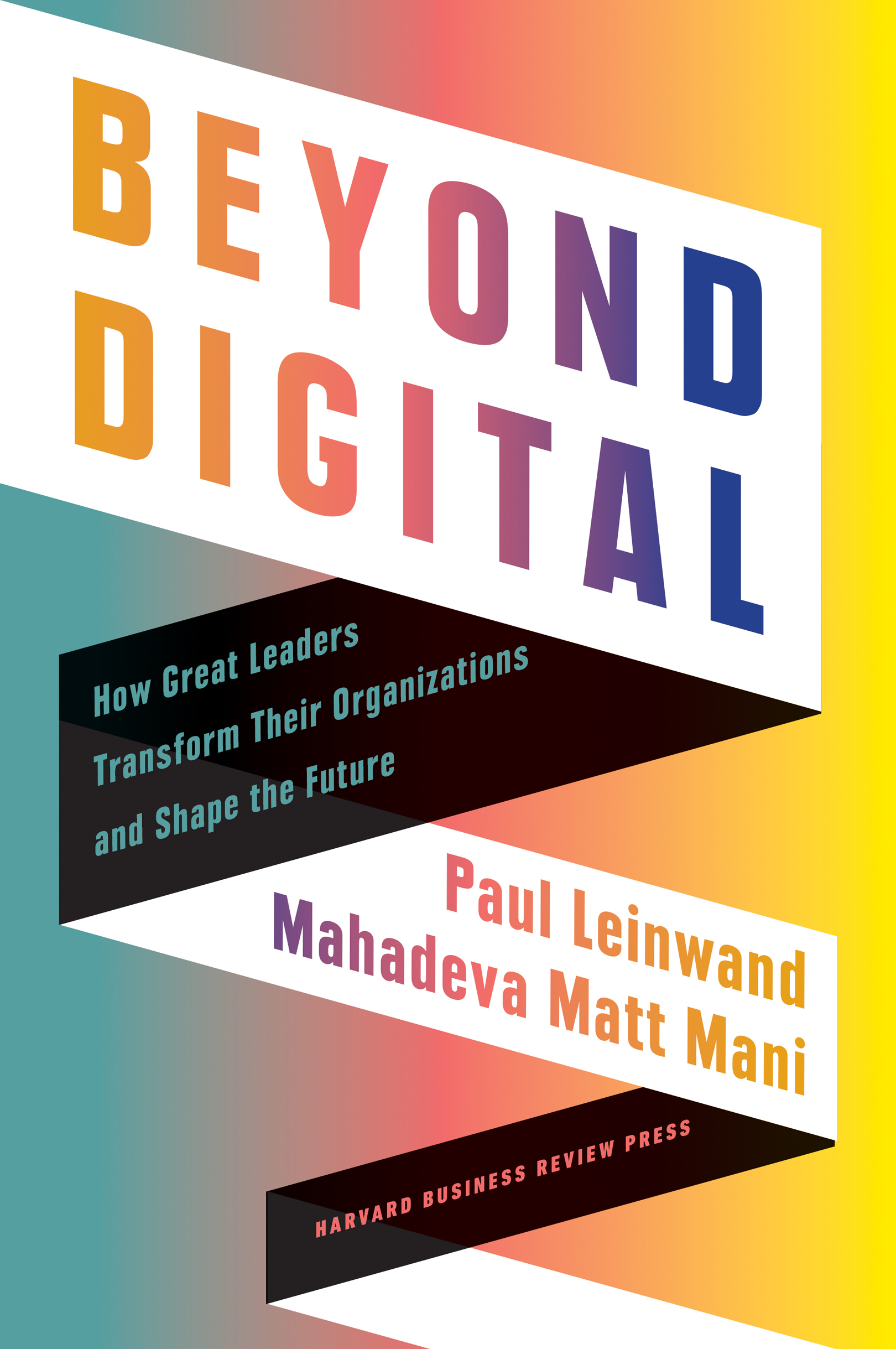 BEYOND DIGITAL How Great Leaders Transform Their Organizations and Shape the - photo 1