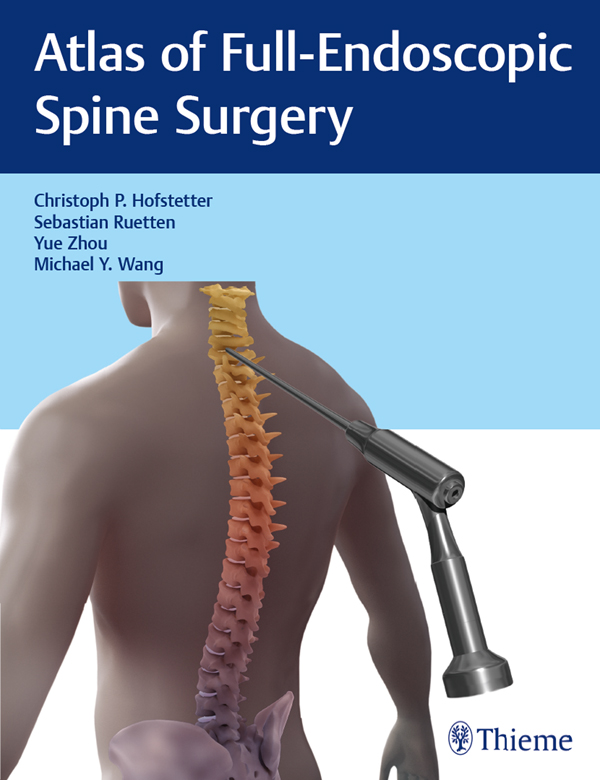 Atlas of Full-Endoscopic Spine Surgery Christoph P Hofstetter MD PhD FACS - photo 1