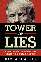 Barbara A. Res Tower of Lies: What My Eighteen Years of Working With Donald Trump Reveals About Him